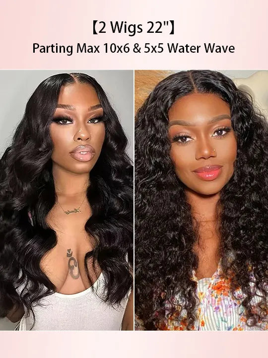 [2 Wigs 22]Parting Max 10x6 Body Wave Wig & 5x5 Lace Closure Water Wave Wig